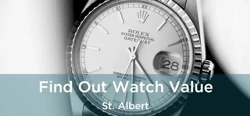  Find Out Watch Value St. Albert