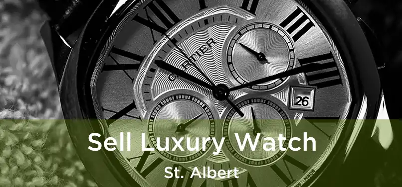  Sell Luxury Watch St. Albert